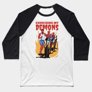 Exercising My Demons Dark Humor Fitness Parody Baseball T-Shirt